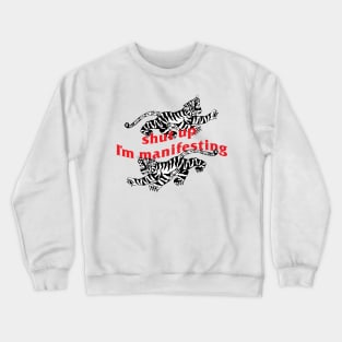 shut up I'm manifesting Crewneck Sweatshirt